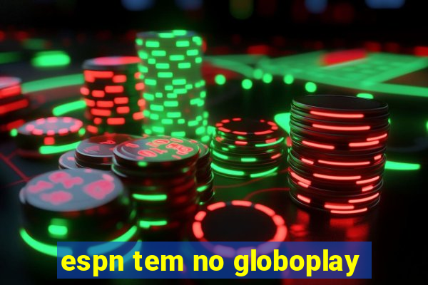 espn tem no globoplay